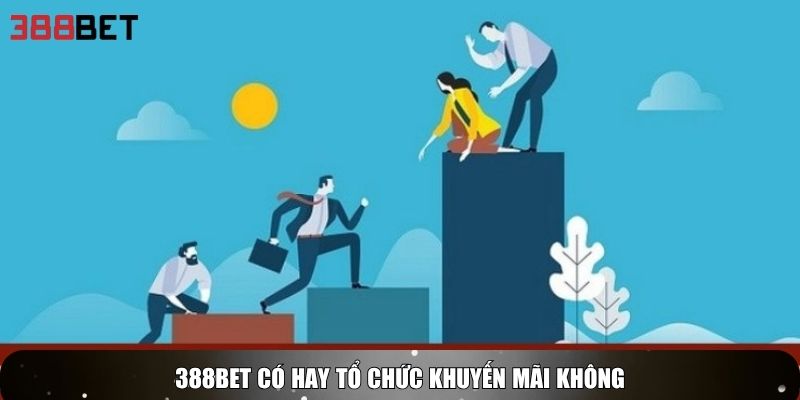 388BET có hay tổ chức khuyến mãi không