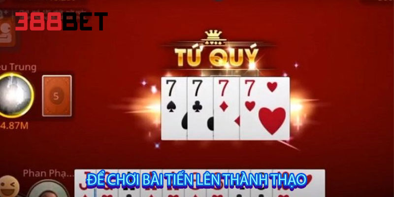 Để chơi bài tiến lên thành thạo
