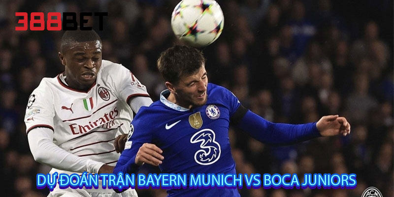 Dự đoán trận Bayern Munich vs Boca Juniors