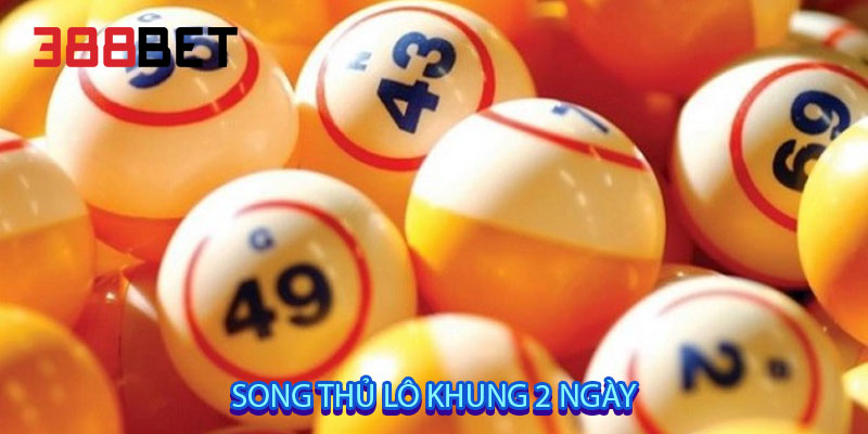 Song Thủ Lô Khung 2 Ngày