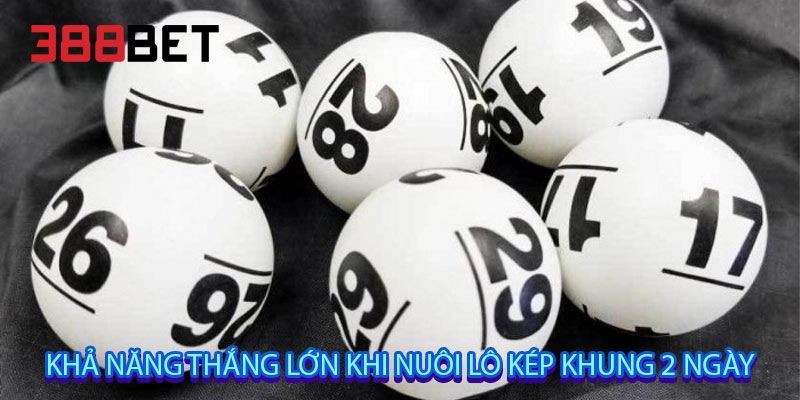khả năng thắng lớn khi nuôi lô kép khung 2 ngày